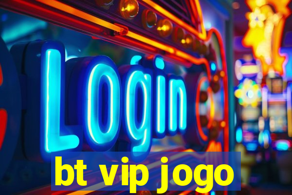 bt vip jogo